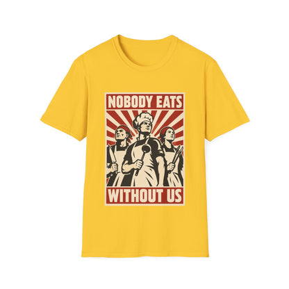 Nobody Eats Without us T-Shirt
