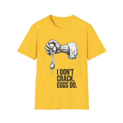 I don't crack eggs do T-Shirt