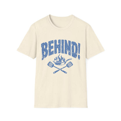 Behind!  T-Shirt