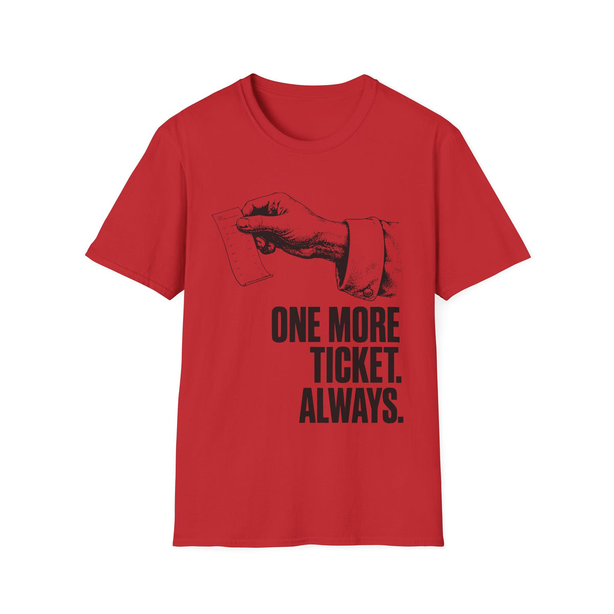 One more ticket always T-Shirt