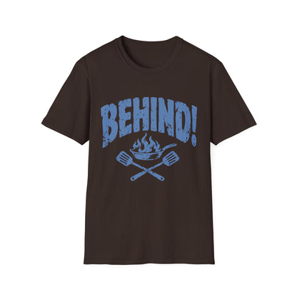 Behind!  T-Shirt