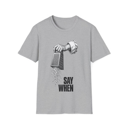 Say When T-Shirt
