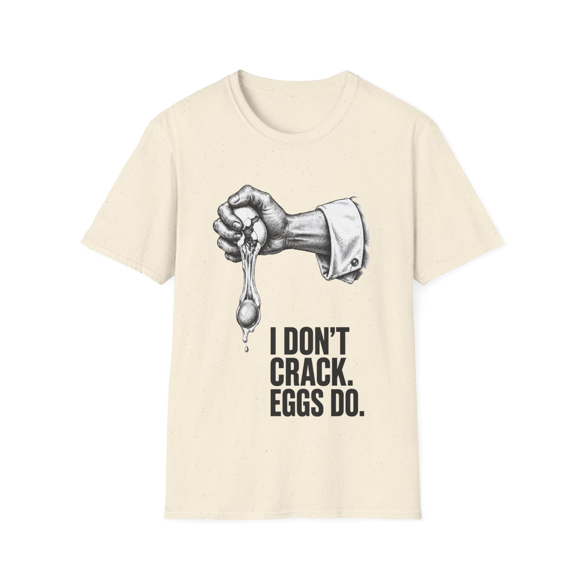 I don't crack eggs do T-Shirt