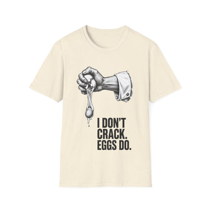 I don't crack eggs do T-Shirt