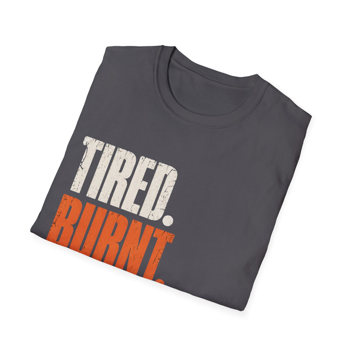 Tired Burnt Still plating T-Shirt