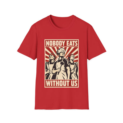 Nobody Eats Without us T-Shirt