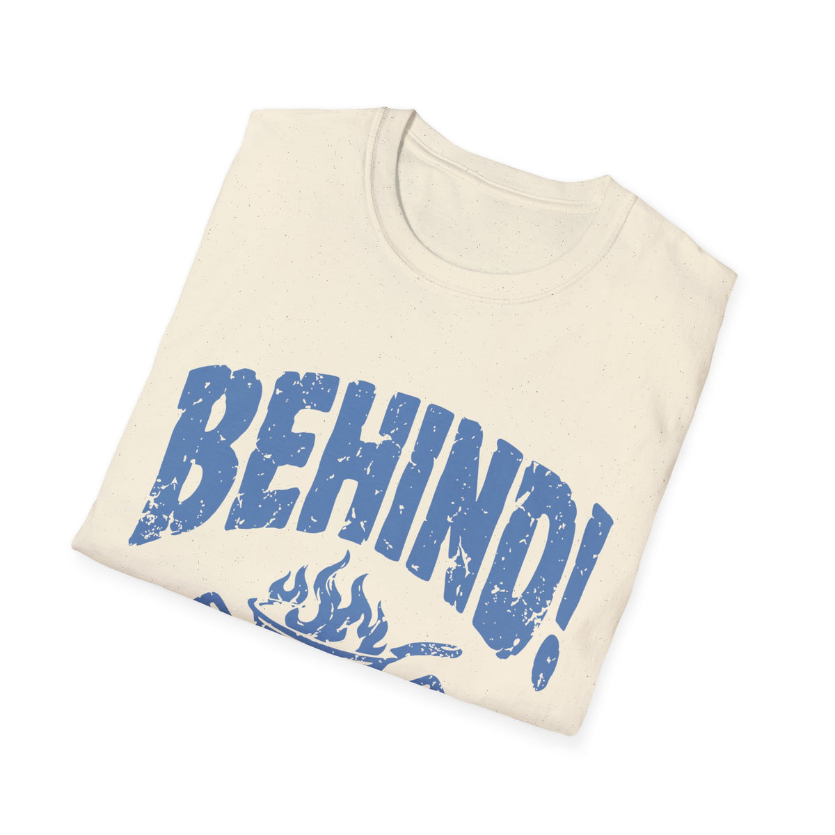 Behind!  T-Shirt