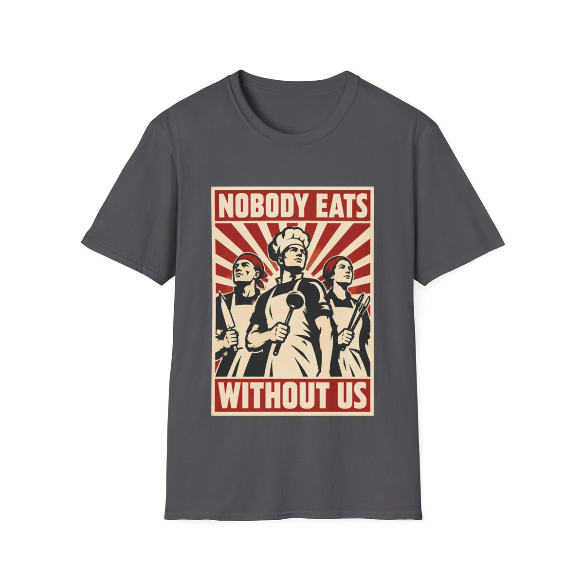 Nobody Eats Without us T-Shirt