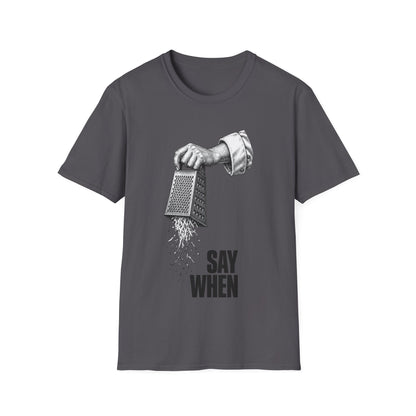 Say When T-Shirt