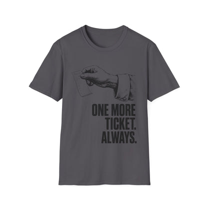 One more ticket always T-Shirt