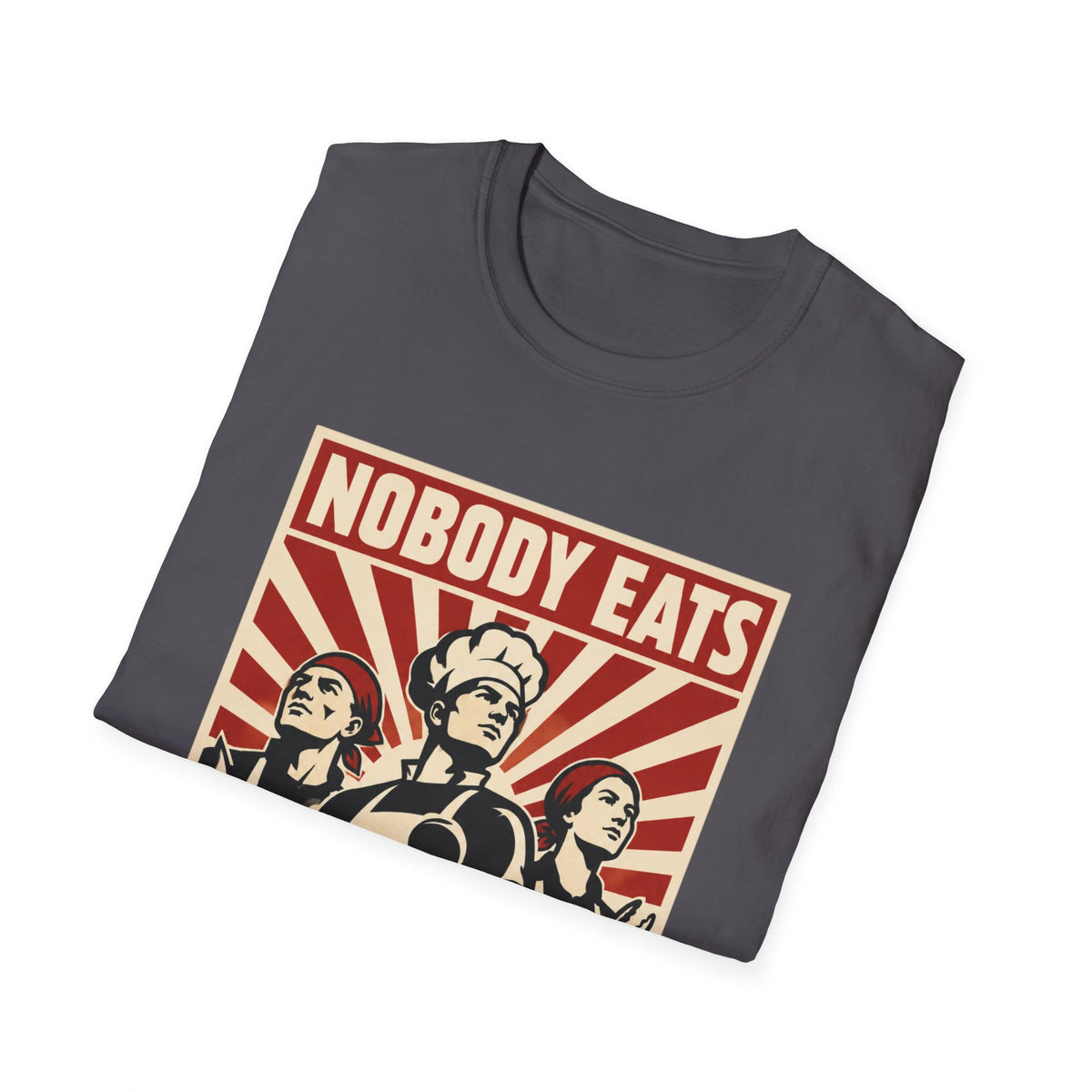 Nobody Eats Without us T-Shirt