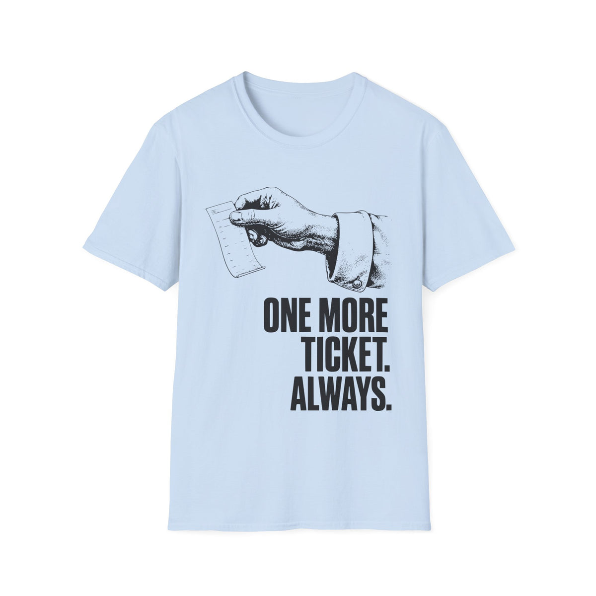 One more ticket always T-Shirt