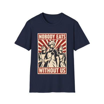 Nobody Eats Without us T-Shirt