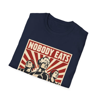 Nobody Eats Without us T-Shirt