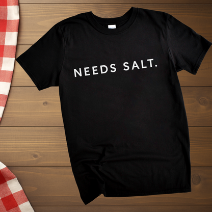 Needs Salt T-Shirt