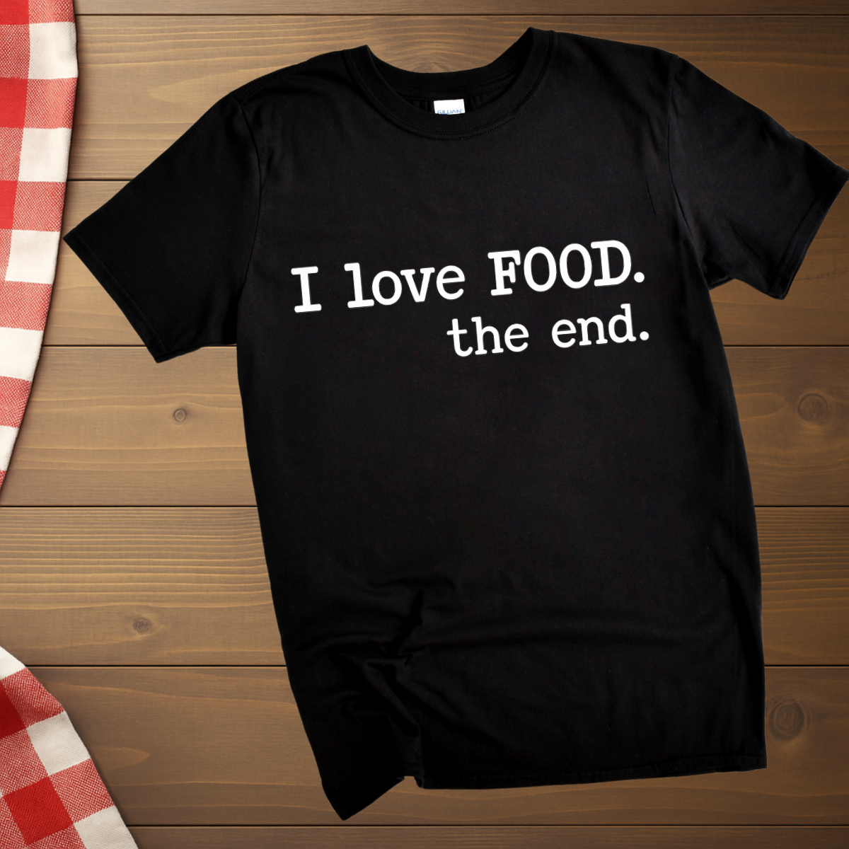 I love food. The end. T-Shirt