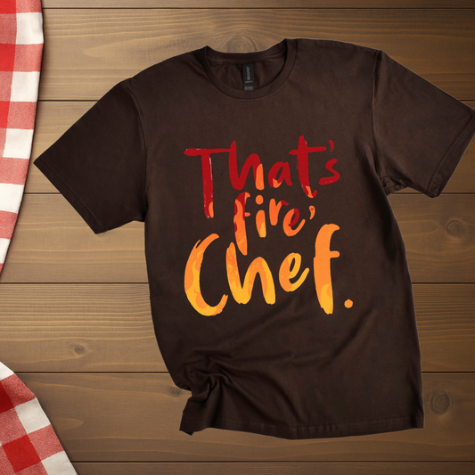 That's fire, Chef T-Shirt