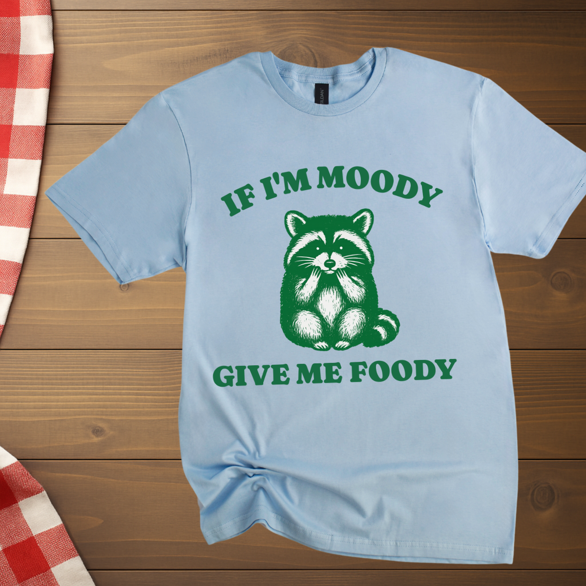If I'm Moody give me Foody Raccoon T-Shirt