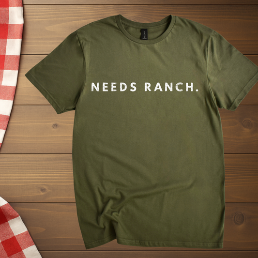 Needs Ranch distressed  T-Shirt