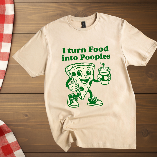 I Turn Food into Poopies T-Shirt