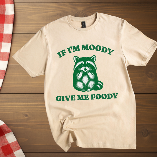 If I'm Moody give me Foody Raccoon T-Shirt