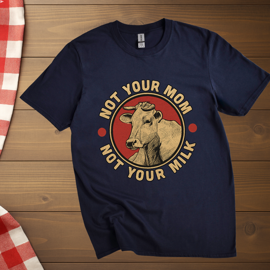 Not your mom Not your milk Vegan T-Shirt