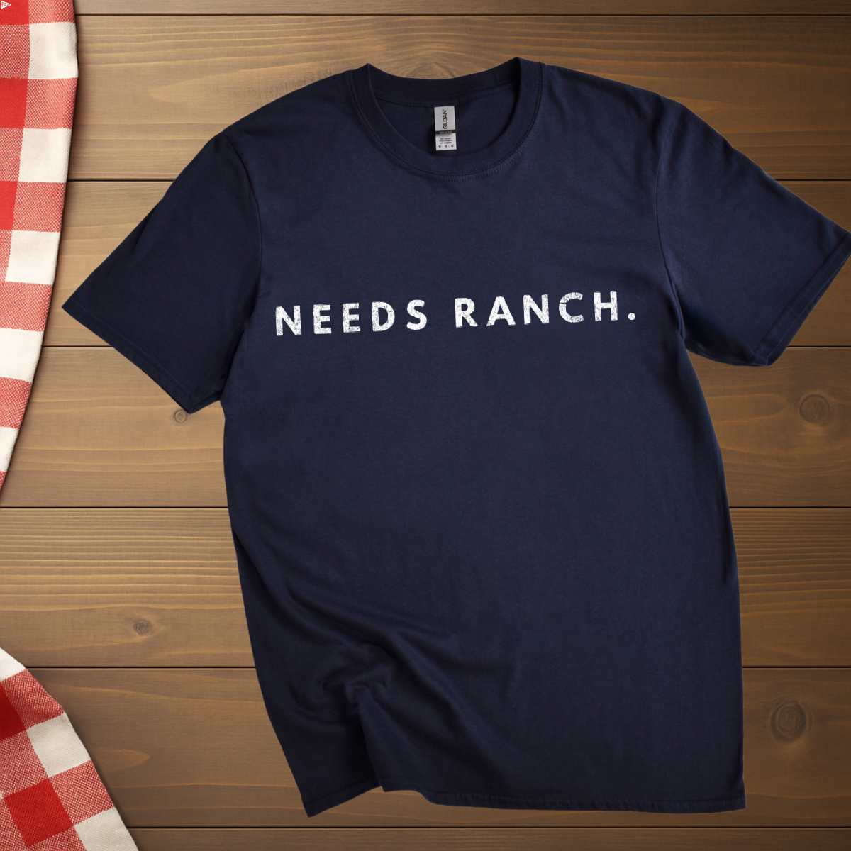 Needs Ranch distressed  T-Shirt