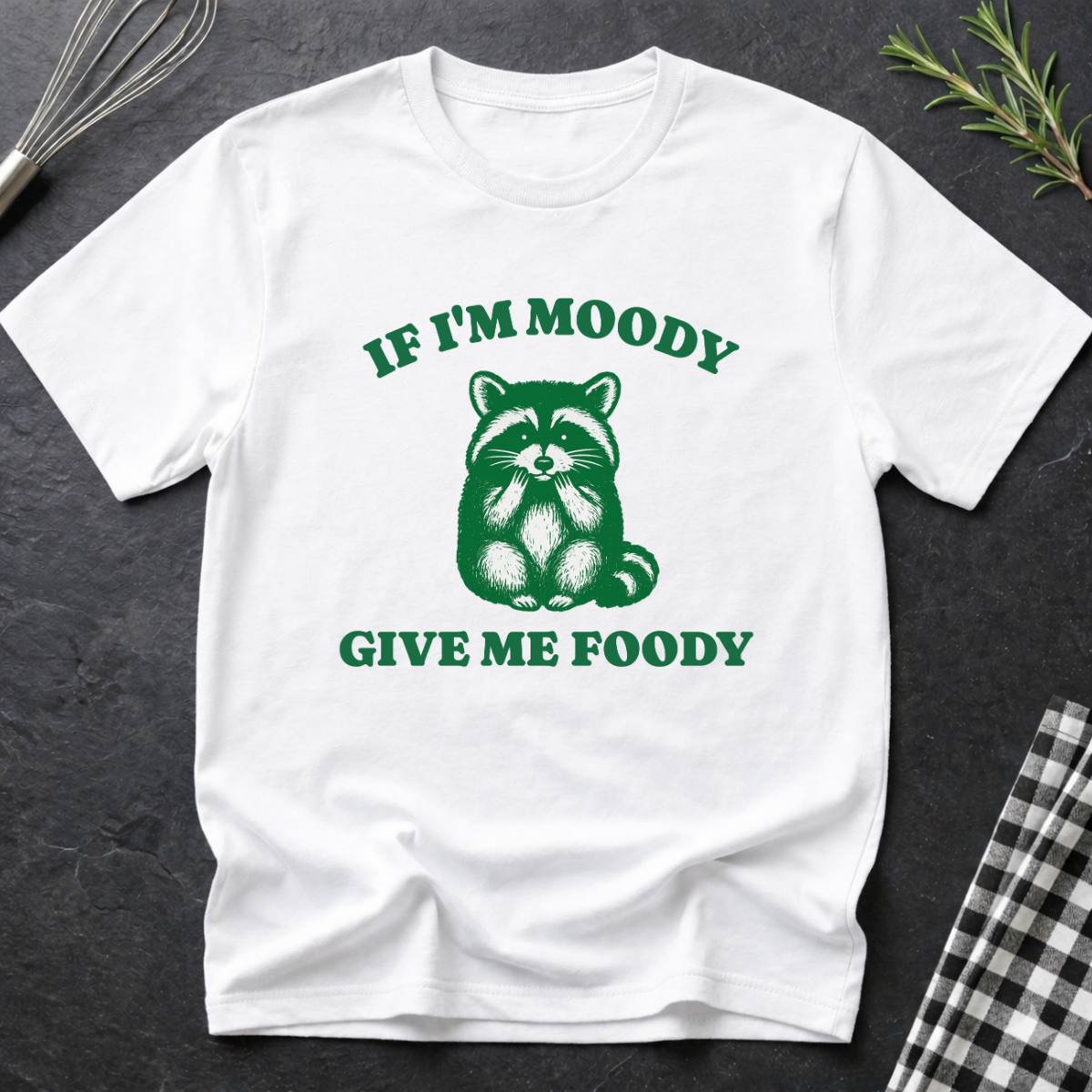 If I'm Moody give me Foody Raccoon T-Shirt