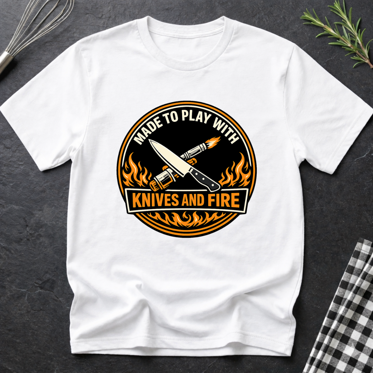 Made to Play with Knives and Fire T-Shirt