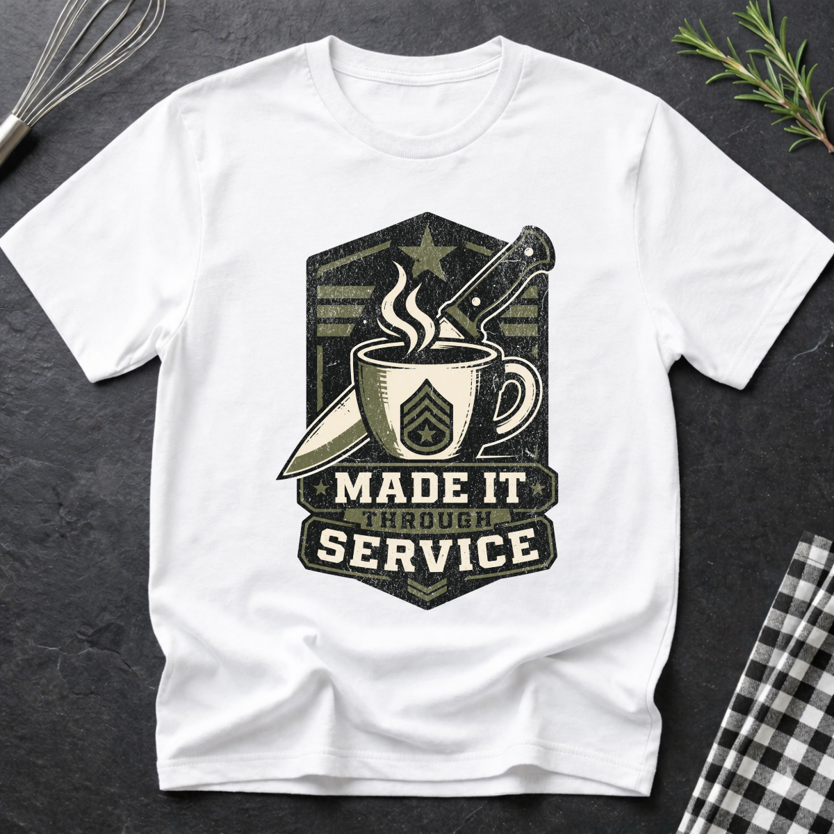 Made it through Service, Military and Culinary T-Shirt