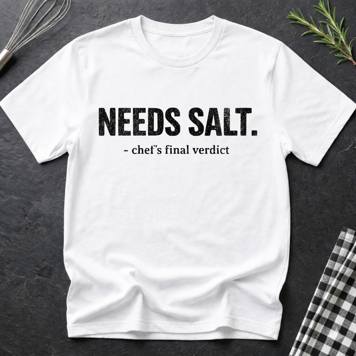 Needs Salt, Chef's final verdict T-Shirt