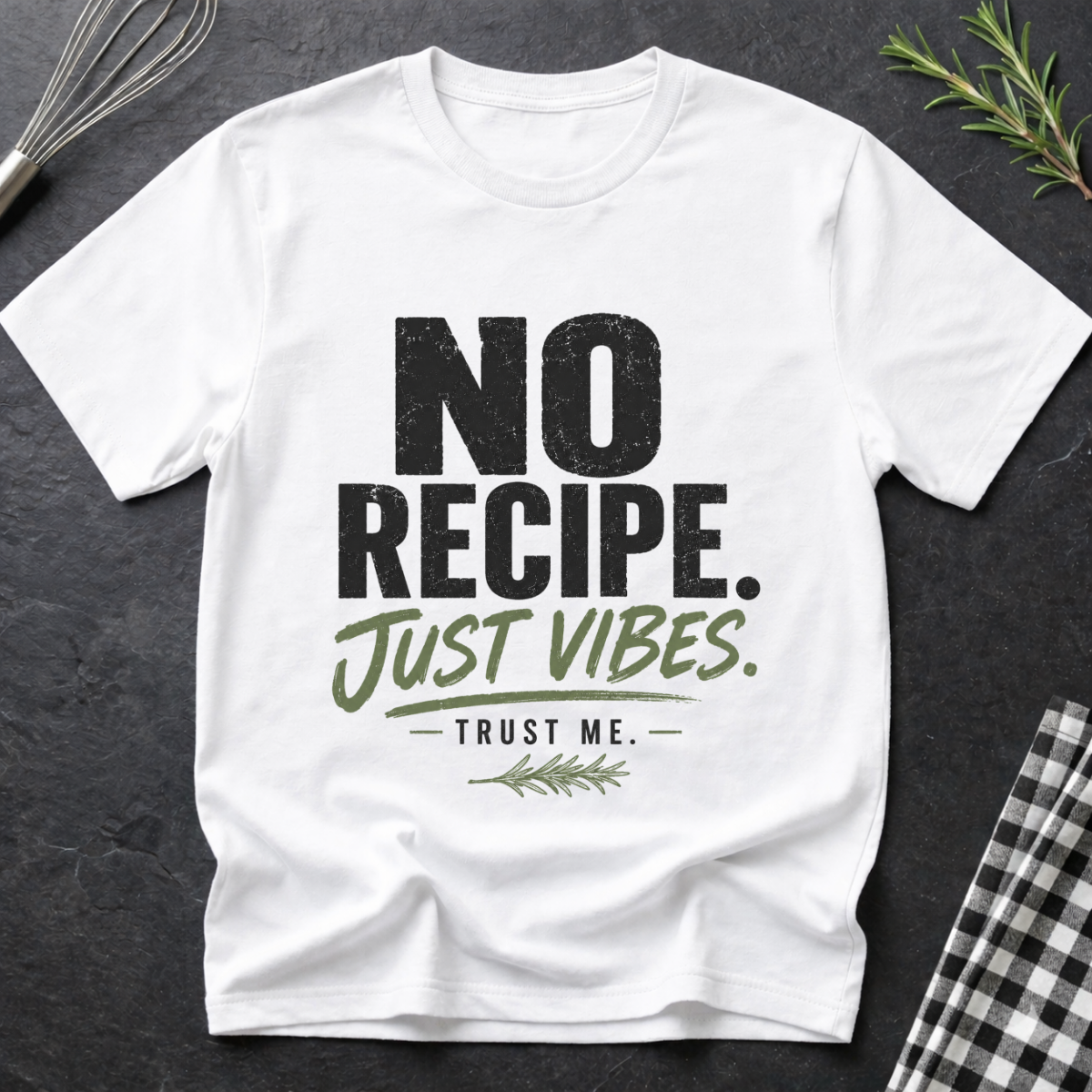 No Recipe. Just Vibes T-Shirt
