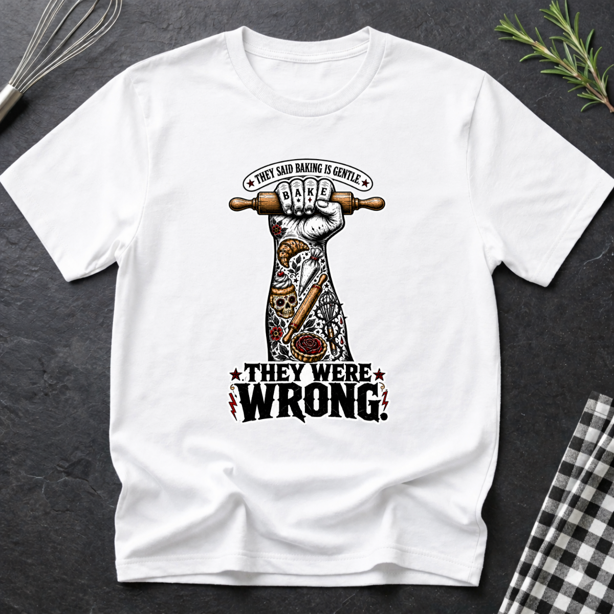 They Said Baking is Gentle, They were wrong T-Shirt