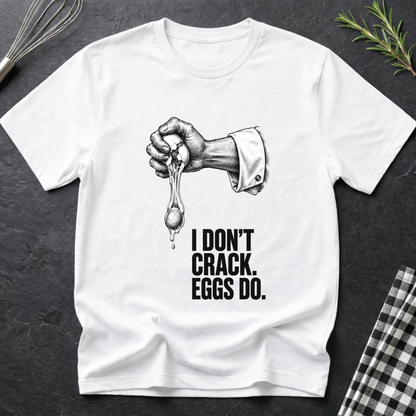 I don't crack eggs do T-Shirt