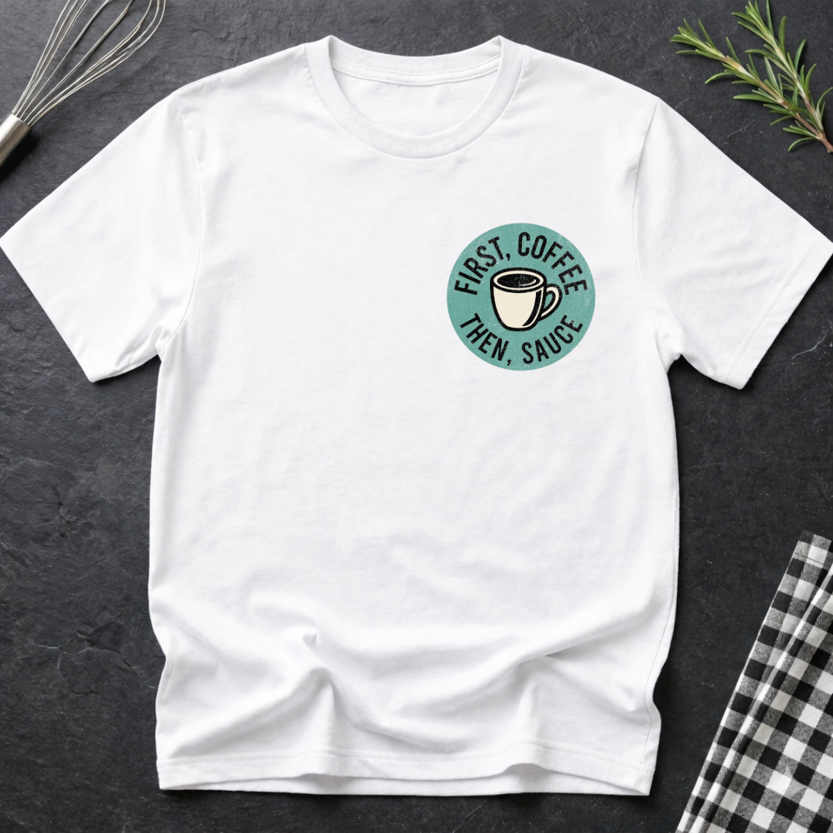 First Coffee, then Sauce T-Shirt