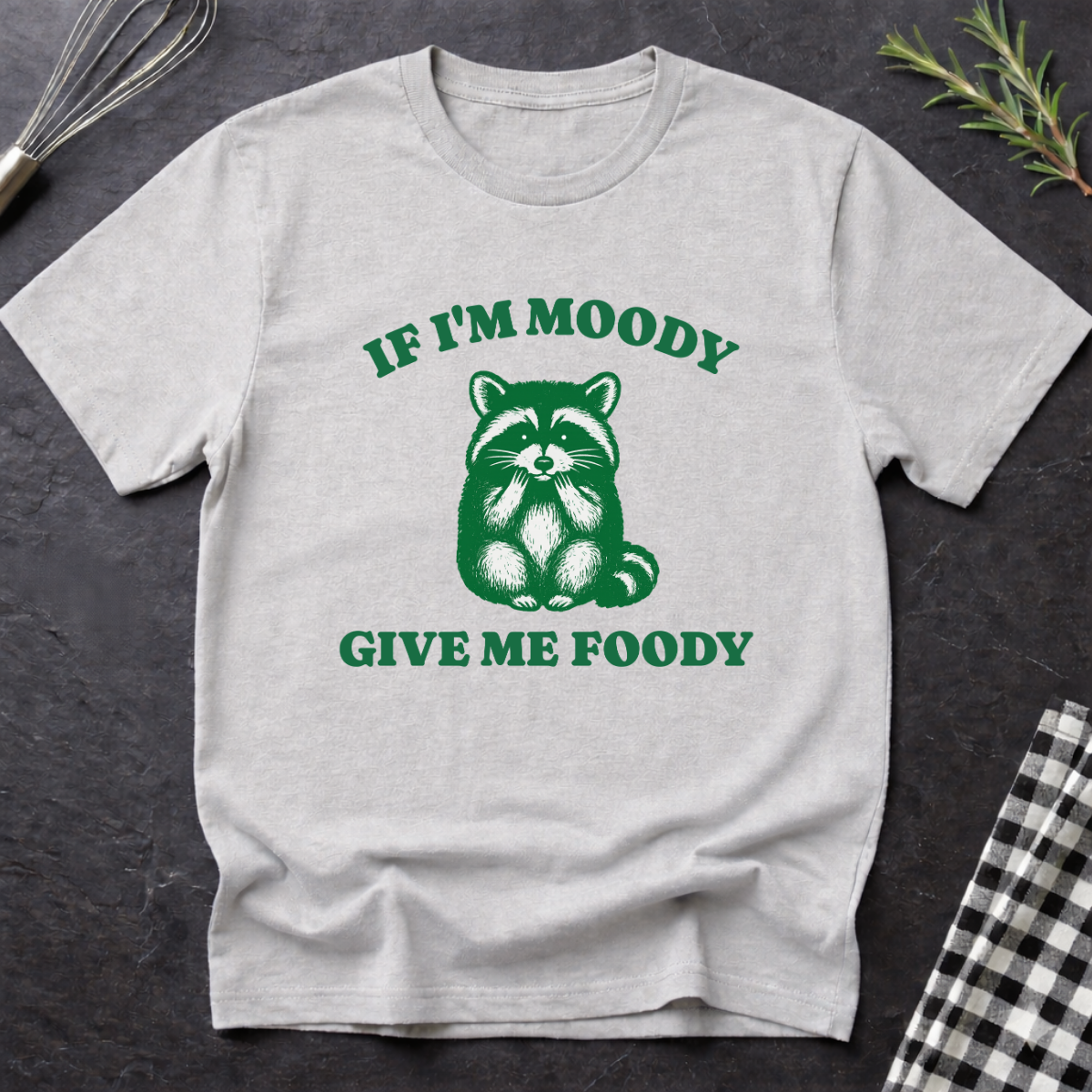 If I'm Moody give me Foody Raccoon T-Shirt