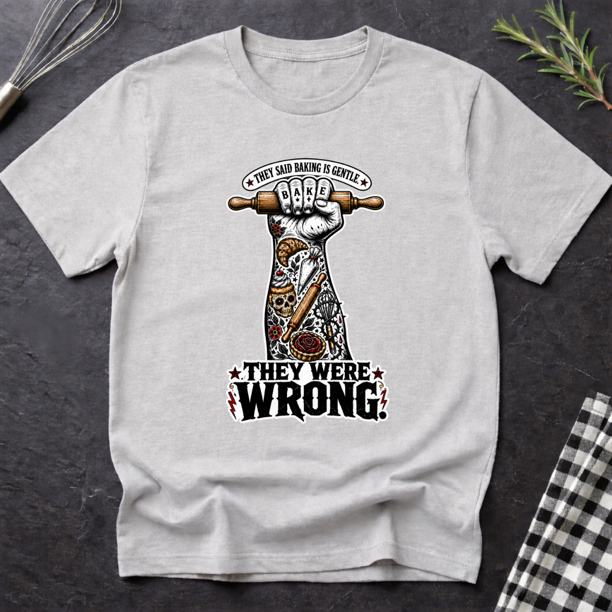 They Said Baking is Gentle, They were wrong T-Shirt