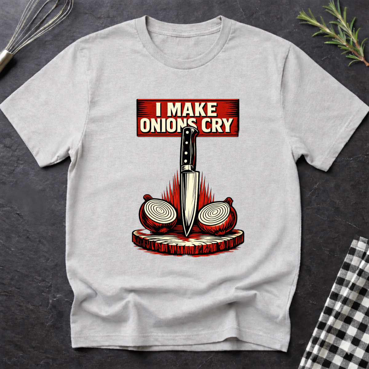 I make Onions Cry T-Shirt