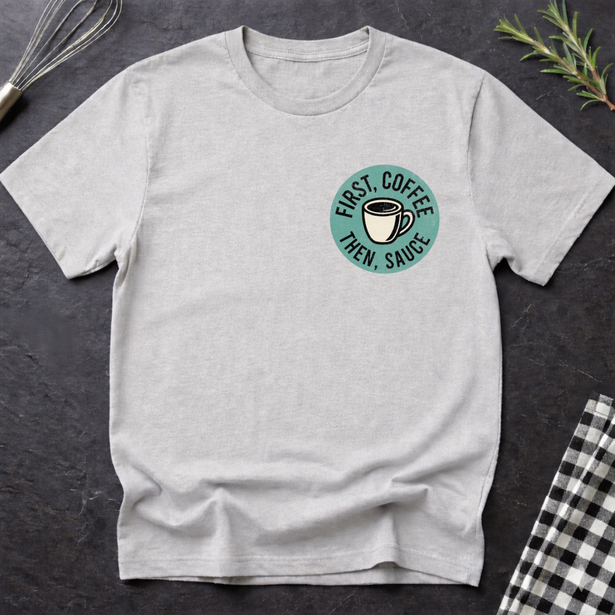 First Coffee, then Sauce T-Shirt