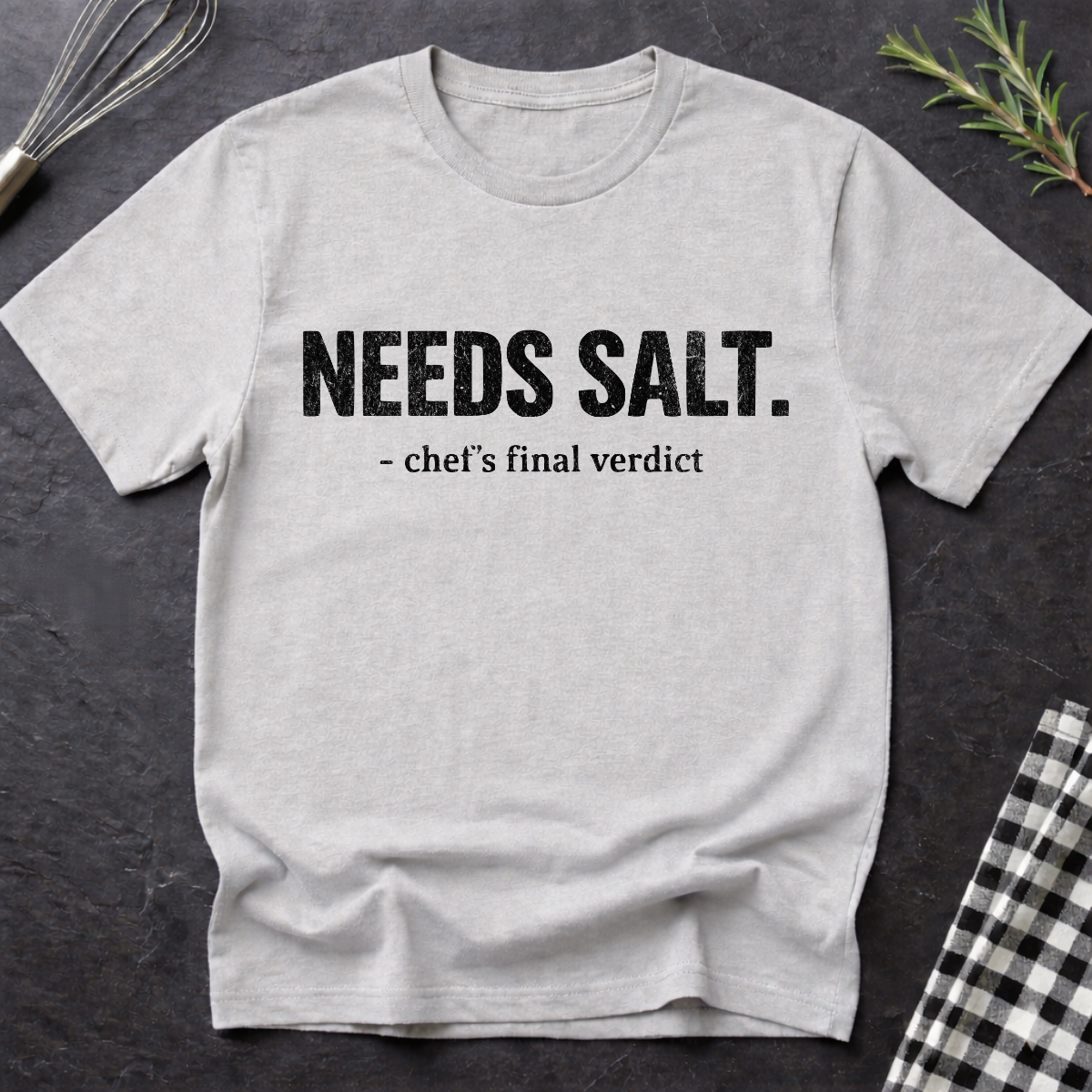 Needs Salt, Chef's final verdict T-Shirt