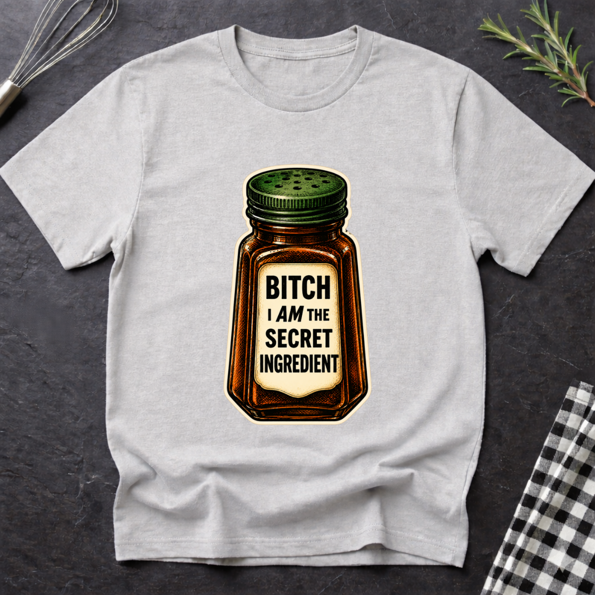 B*tch I AM the Secret Ingredient T-Shirt