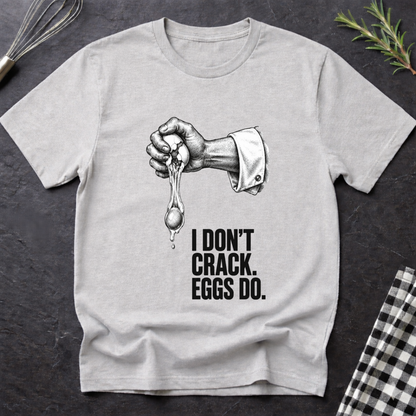 I don't crack eggs do T-Shirt
