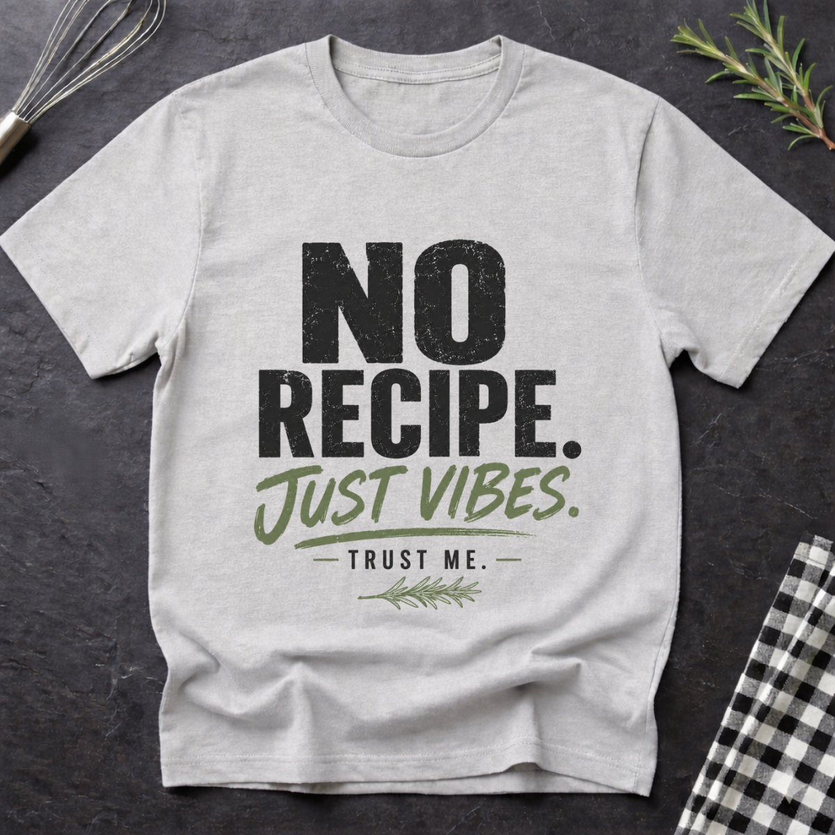 No Recipe. Just Vibes T-Shirt