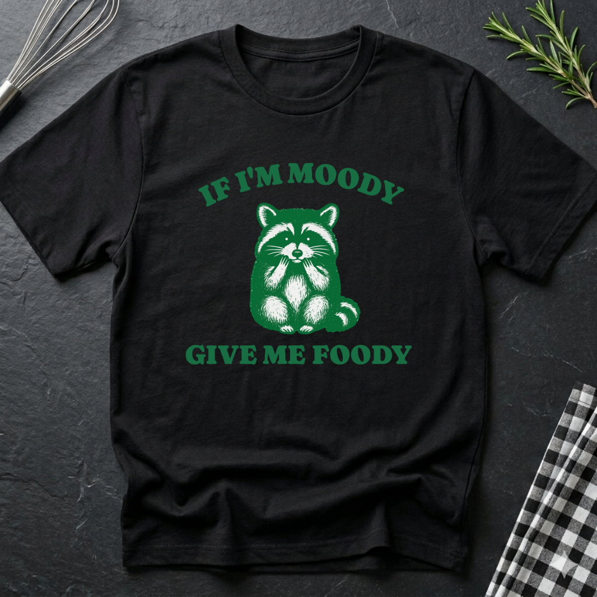 If I'm Moody give me Foody Raccoon T-Shirt
