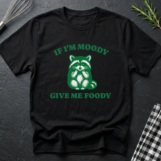 If I'm Moody give me Foody Raccoon T-Shirt