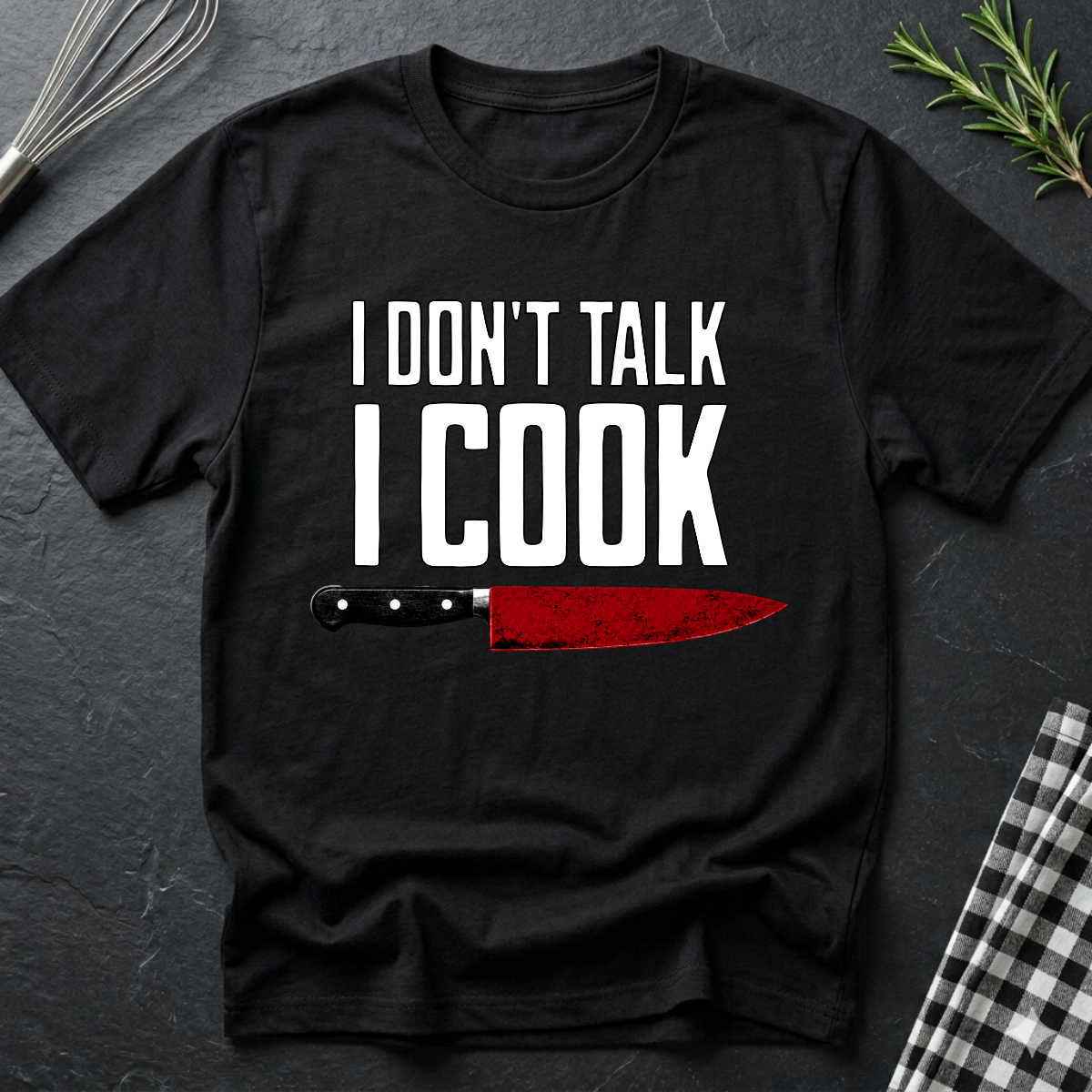 I Don't Talk. I Cook T-Shirt
