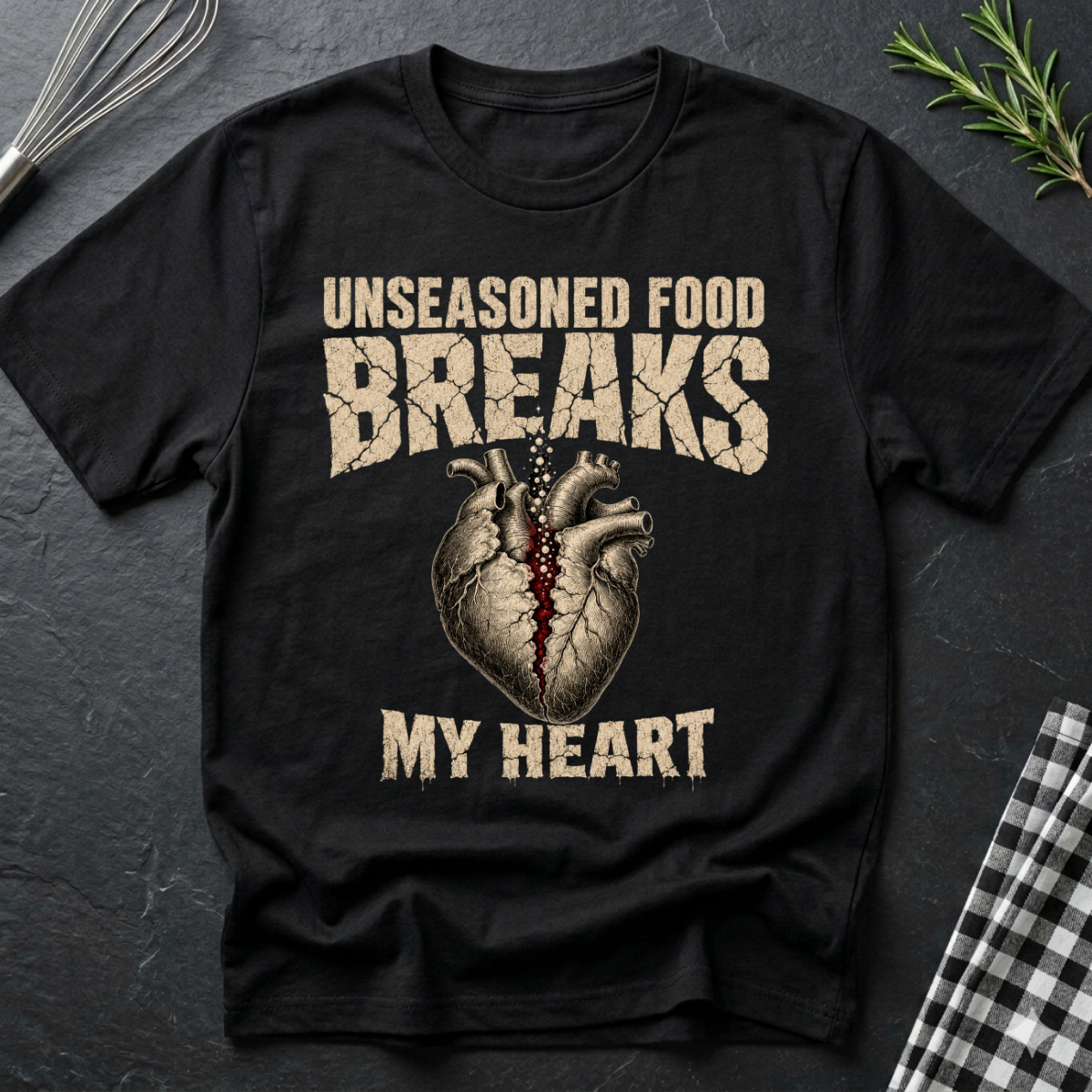 Unseasoned Food Breaks my Heart T-Shirt