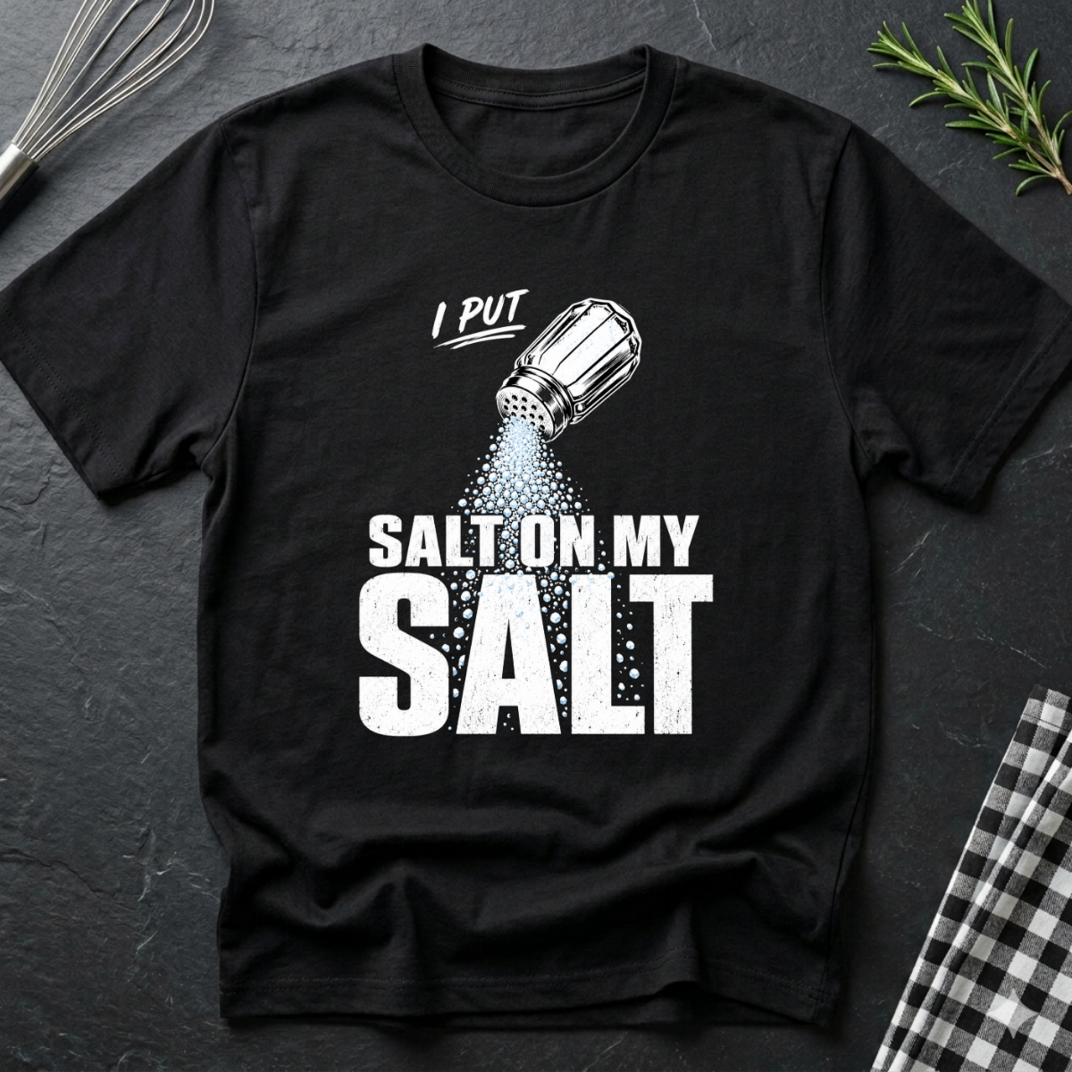 I Put Salt on my Salt T-Shirt
