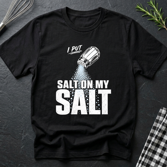 I Put Salt on my Salt T-Shirt