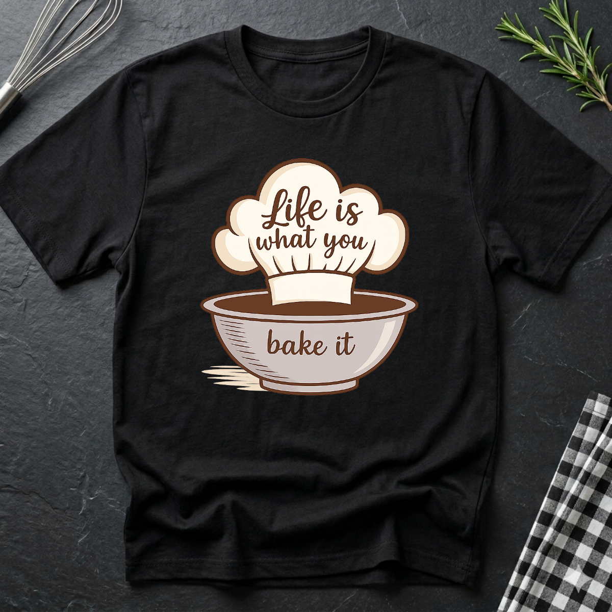 Life is what you bake it, Baking T-Shirt